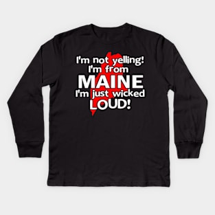 IM NOT YELLING IM FROM MAINE IM JUST WICKED LOUD Kids Long Sleeve T-Shirt